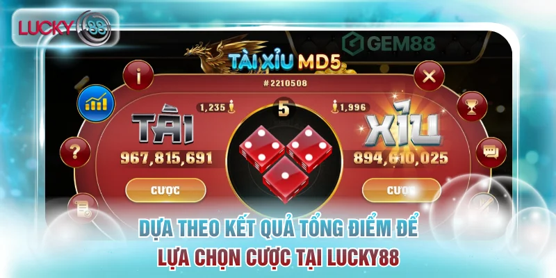 Dựa theo kết quả tổng điểm để lựa chọn cược chuẩn xác tại Lucky88
