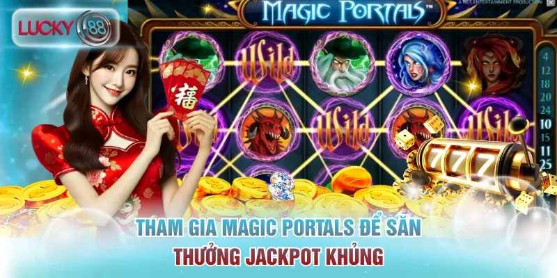 Tham gia Magic Portals để săn thưởng Jackpot khủng