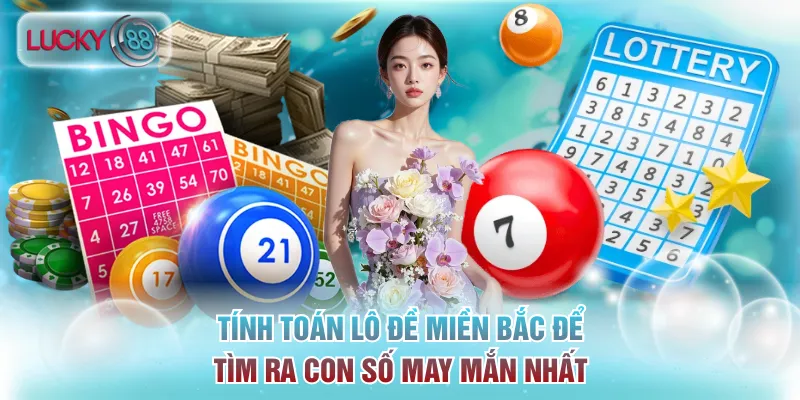 Tính toán lô đề miền Bắc để tìm ra con số may mắn nhất